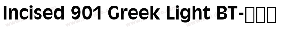 Incised 901 Greek Light BT字体转换